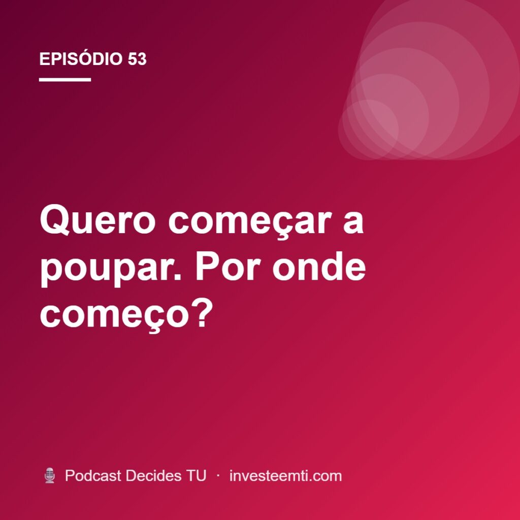Quero começar a poupar. Por onde começo?